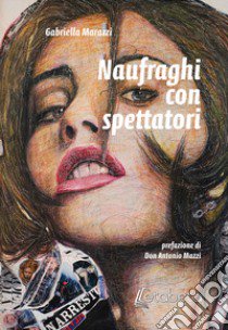 Naufraghi con spettatori libro di Marazzi Gabriella