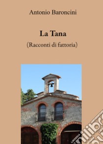 La tana. (Racconti di fattoria) libro di Baroncini Antonio