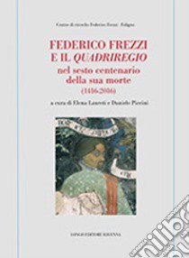 Federico Frezzi e il «Quadriregio» nel sesto centenario della sua morte (1416-2016) libro di Laureti E. (cur.); Piccini D. (cur.)