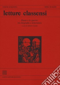 Letture classensi. Studi danteschi. Vol. 48: Dante e le guerre: tra biografia e letteratura libro di Casadei A. (cur.)