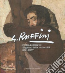 Giulio Ruffini. L'epica popolare e l'inganno della modernità 1950-1967 libro di Masetti Giuseppe; Piraccini Orlando