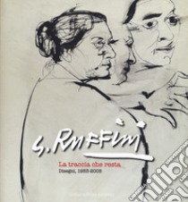 G. Ruffini. La traccia che resta. Disegni 1953-2005-The trail that remains. Drawings 1953-2005. Ediz. illustrata libro di Bernucci A. (cur.)