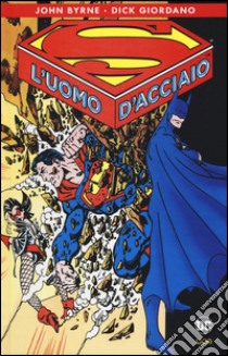 Superman: l'uomo d'acciaio libro di Byrne John; Giordano Dick