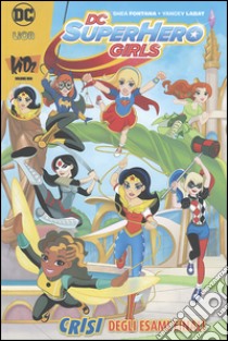 Crisi finali. DC Super Hero Girls libro di Fontana Shea; Labat Yancey