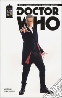 Doctor Who. Le nuove avventure del dodicesimo dottore. Vol. 1 libro di Morrison Robbie