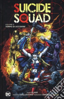 Tempo di uccidere. Suicide Squad. Vol. 2 libro di Glass Adam; Dallocchio Federico; Dagnino Fernando