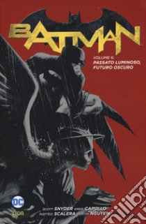 Batman. Vol. 6: Passato luminoso, futuro oscuro libro di Snyder Scott; Capullo Greg