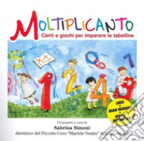 Moltiplicanto. Canti e giochi per imparare le tabelline. Ediz. illustrata. Con QR Code per ascoltare i brani libro di Simoni Sabrina