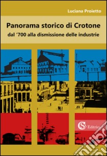 Panorama storico di Crotone dal '700 alla dismissione delle industrie libro di Proietto Luciana