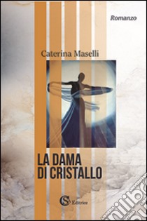 La dama di cristallo libro di Maselli Caterina