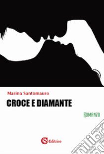 Croce e diamante libro di Santomauro Marina