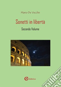 Sonetti in libertà. Vol. 2 libro di De Vecchis Mario