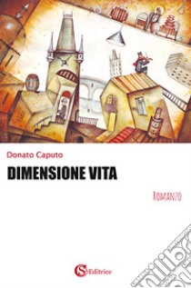 Dimensione vita libro di Caputo Donato