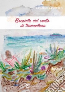 Sospinta dal vento di tramontana libro di Ancona Ratti Anna Maria