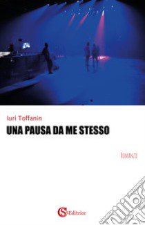 Una pausa da me stesso libro di Toffanin Iuri