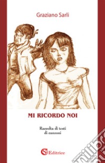 Mi ricordo noi libro di Sarli Graziano