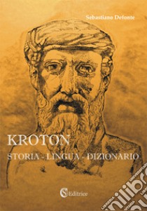 Kroton. Storia, lingua, dizionario. Con CD-ROM libro di Defonte Sebastiano