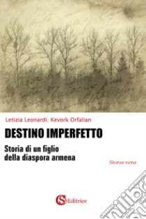 Destino imperfetto libro di Leonardi Letizia; Orfalian Kevork