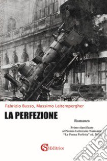 La perfezione libro di Busso Fabrizio; Leitempergher Massimo