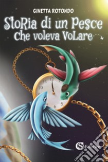 Storia di un pesce che voleva volare libro di Rotondo Ginetta