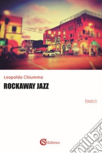 Rockaway jazz libro di Chiummo Leopoldo