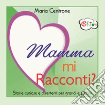 Mamma mi racconti? libro di Centrone Maria