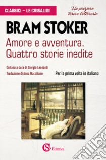 Amore e avventura. Quattro storie inedite libro di Stoker Bram; Leonardi G. (cur.)