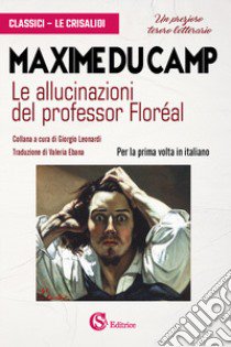 Le allucinazioni del professor Floréal libro di Du Camp Maxime; Leonardi G. (cur.)