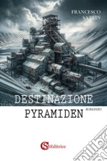 Destinazione Pyramiden libro di Sattin Francesco