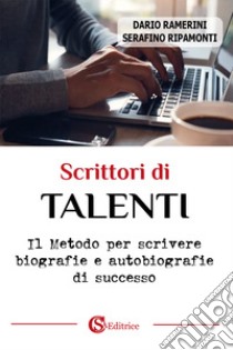 Scrittori di talenti. Il metodo per scrivere biografie e autobiografie di successo libro di Ramerini Dario; Ripamonti Serafino