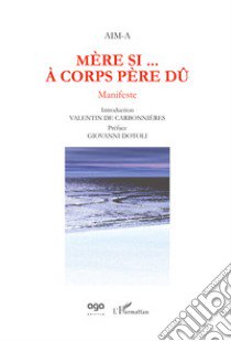 Mère si... à corps père dû. Manifeste libro di Aim-A