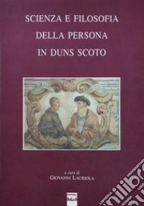 Scienza e filosofia della persona in Duns Scoto libro di Lauriola G. (cur.)