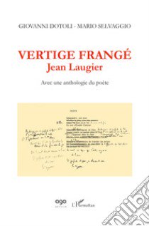 Vertige frangé. Jean Laugier. Avec une anthologie du poète libro di Dotoli Giovanni; Selvaggio Mario