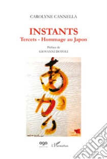 Instants. Tercets. Hommage au Japon libro di Cannella Carolyne