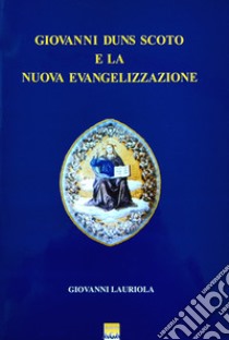 Giovanni Duns Scoto e la nuova evangelizzazione libro di Lauriola G. (cur.)