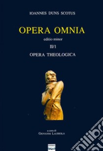 Opera omnia. Vol. 2/I: Opera theologica. Editio minor libro di Duns Scoto Giovanni; Lauriola G. (cur.)