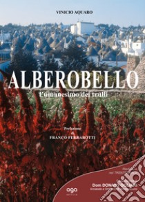 Alberobello. L'umanesimo dei trulli libro di Aquaro Vinicio