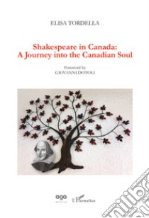 Shakespeare in Canada: a journey into the canadian soul libro di Tordella Elisa