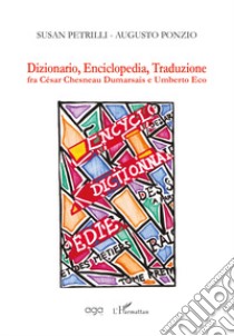 Dizionario, enciclopedia, traduzione fra César Chesneau Dumarsais e Umberto Eco libro di Petrilli Susan; Ponzio Augusto