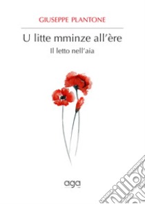 U litte mminze all'ère-Il letto nell'aia libro di Plantone Giuseppe; Centro Studi sui Dialetti Apulo-Baresi (cur.)