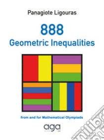 888 geometric inequalities. From and for Mathematical Olympiads libro di Ligouras Panagiote