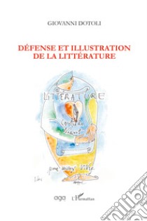 Défense et illustration de la littérature libro di Dotoli Giovanni