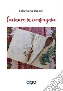 Cucinare in compagnia libro di Pisani Filomena