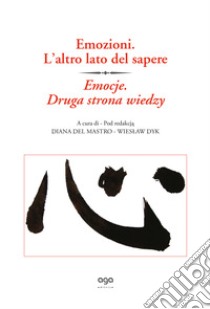 Emozione. L'altro lato del sapere-Emocje. Druga Strona Wiedzy libro di Del Mastro D. (cur.); Dyk W. (cur.)