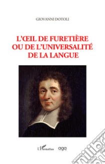 L'oeil de furetière ou de l'universalité de la langue libro di Dotoli Giovanni