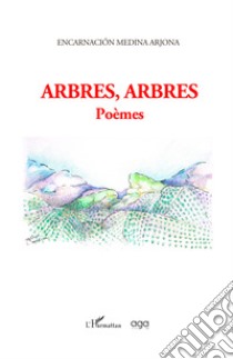 Arbres, arbres. Poèmes libro di Medina Arjona Encarnación