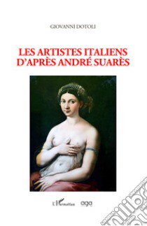 Les artistes italiens d'après André Suarès libro di Dotoli Giovanni