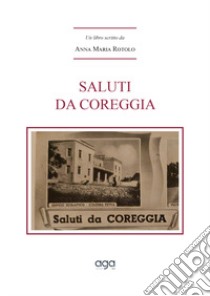 Saluti da Coreggia libro di Rotolo Anna Maria