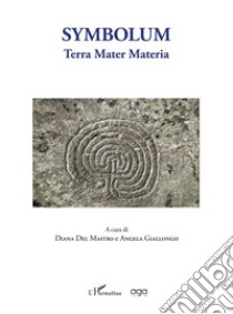 Symbolum. Terra Mater Materia libro di Del Mastro D. (cur.); Giallongo A. (cur.)