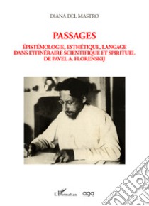 Passages. Épistémologie, esthétique, langage dans l'itinéraire scientifique et spirituel de Pavel A. Florenskij libro di Del Mastro Diana